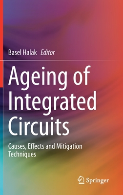 Ageing of Integrated Circuits: Causes, Effects and Mitigation Techniques By Basel Halak (Editor) Cover Image