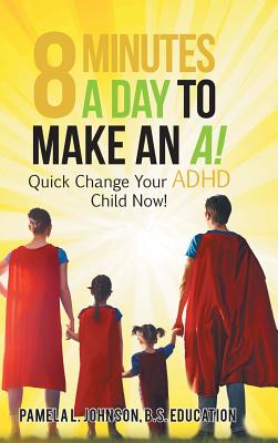 8 Minutes a Day to Make an A!: Quick Change Your Adhd Child Now! Cover Image