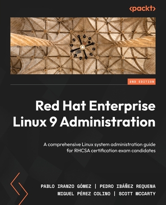 Red Hat Enterprise Linux 9 Administration - Second Edition: A comprehensive Linux system administration guide for RHCSA certification exam candidates Cover Image