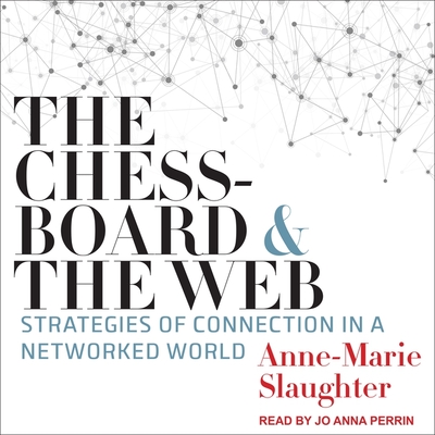 The Chessboard and the Web: Strategies of Connection in a Networked World By Jo Anna Perrin (Read by), Anne-Marie Slaughter Cover Image