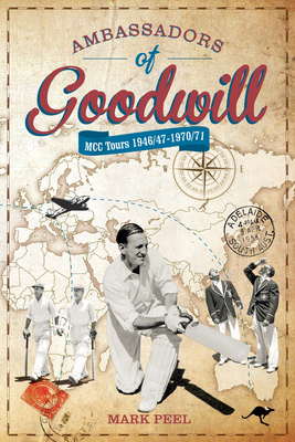 Ambassadors of Goodwill: MCC tours 1946/47-1970/71 Cover Image