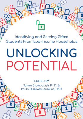 Unlocking Potential: Identifying and Serving Gifted Students From Low-Income Households By Tamra Stambaugh, Paula Olszewski-Kubilius Cover Image