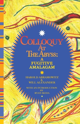 Colloquy at the Abyss: A Fugitive Amalgam By Harold Abramowitz, Alexander Will, Ikeda Ryan (Introduction by) Cover Image
