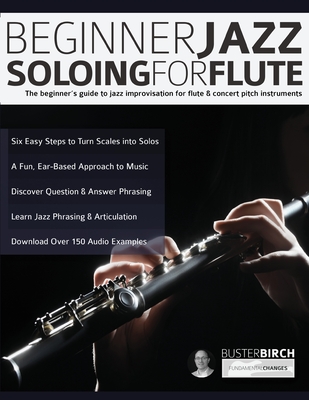 Beginner Jazz Soloing for Flute: The beginner's guide to jazz improvisation for flute & concert pitch instruments Cover Image