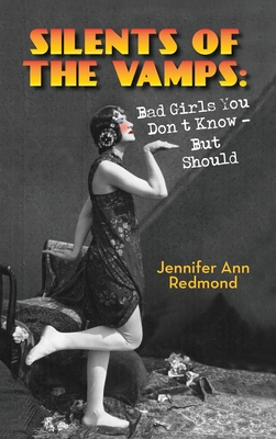 Silents of the Vamps: Bad Girls You Don't Know - But Should (hardback) Cover Image