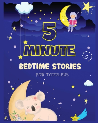 5 Minute Bedtime Stories for Toddlers: A Collection of Short Good Night Tales with Strong Morals and Affirmations to Help Children Fall Asleep Easily By Cecilia Ogley Cover Image