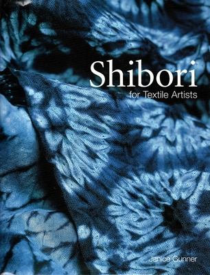 Shibori for Textile Artists By Janice Gunner Cover Image