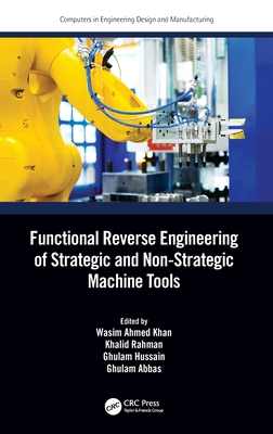 Functional Reverse Engineering of Strategic and Non-Strategic Machine Tools By Wasim Ahmed Khan (Editor), Khalid Rahman (Editor), Ghulam Hussain (Editor) Cover Image