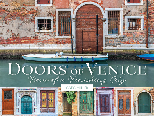 Doors of Venice: Views of a Vanishing City By Greg Miller Cover Image