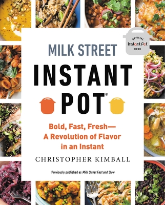 Milk Street Instant Pot: Bold, Fast, Fresh -- A Revolution of Flavor in an Instant Cover Image