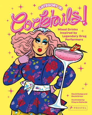 Category Is: Cocktails!: Mixed Drinks Inspired by Legendary Drag Performers Cover Image