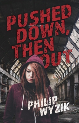 Pushed Down, Then Out By Philip Wyzik Cover Image