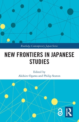 New Frontiers in Japanese Studies (Routledge Contemporary Japan ...