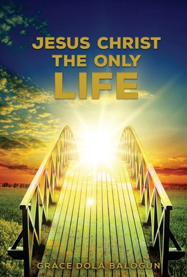 Jesus Christ The Only Life: The Only Life Cover Image
