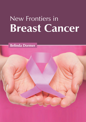 New Frontiers in Breast Cancer By Belinda Dormer (Editor) Cover Image