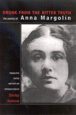 Drunk from the Bitter Truth: The Poems of Anna Margolin (Suny Series) By Anna Margolin, Shirley Kumove (Editor), Shirley Kumove (Translator) Cover Image