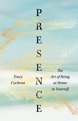 Presence: The Art of Being at Home in Yourself Cover Image