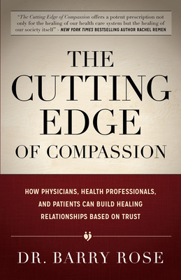 The Cutting Edge of Compassion: How Physicians, Health Professionals, and Patients Can Build Healing Relationships Based on Trust Cover Image