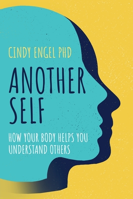 Another Self: How Your Body Helps You Understand Others Cover Image