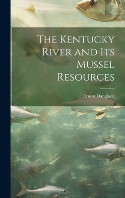 The Kentucky River and Its Mussel Resources By Ernest 1865- Danglade Cover Image