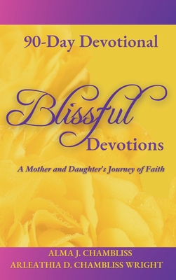 Blissful Devotions: A Mother and Daughter's Journey of Faith: 90-Day Devotional Cover Image