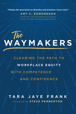The Waymakers: Clearing the Path to Workplace Equity with Competence and Confidence By Tara Jaye Frank Cover Image