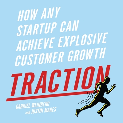 Traction: How Any Startup Can Achieve Explosive Customer Growth Cover Image