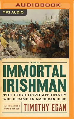 The Immortal Irishman: The Irish Revolutionary Who Became an American Hero By Timothy Egan, Gerard Doyle (Read by) Cover Image