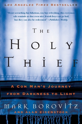 The Holy Thief: A Con Man's Journey from Darkness to Light By Rabbi Mark Borovitz, Alan Eisenstock Cover Image