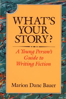 What's Your Story?: A Young Person's Guide to Writing Fiction Cover Image