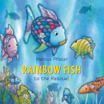 Rainbow Fish to the Rescue By Marcus Pfister, J Alison James (Translated by) Cover Image