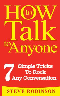 How To Talk To Anyone: 7 Simple Tricks To Master Conversations By Steve Robinson Cover Image