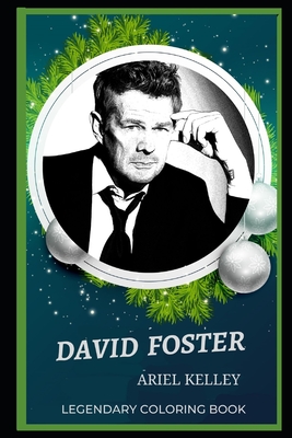 David Foster Legendary Coloring Book: Relax and Unwind Your Emotions with our Inspirational and Affirmative Designs (David Foster Legendary Coloring Books)