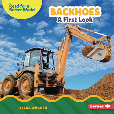 Backhoes: A First Look By Zelda Wagner Cover Image