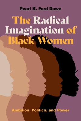 The Radical Imagination of Black Women: Ambition, Politics, and Power Cover Image
