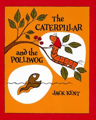 The Caterpillar and the Polliwog By Jack Kent, Jack Kent (Illustrator) Cover Image
