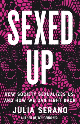 Sexed Up: How Society Sexualizes Us, and How We Can Fight Back Cover Image