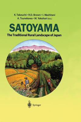 Satoyama: The Traditional Rural Landscape of Japan By K. Takeuchi (Editor), R. D. Brown (Editor), I. Washitani (Editor) Cover Image