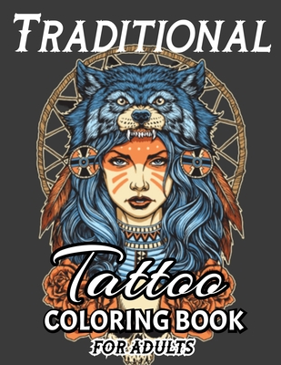 Traditional Tattoo Coloring Book: A Stress Relieving Coloring Books For Adults Featuring Creative and Modern Tattoo Designs Cover Image