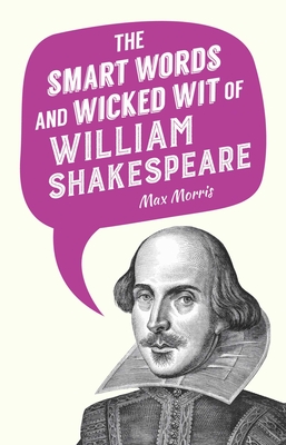 Cover for The Smart Words and Wicked Wit of William Shakespeare