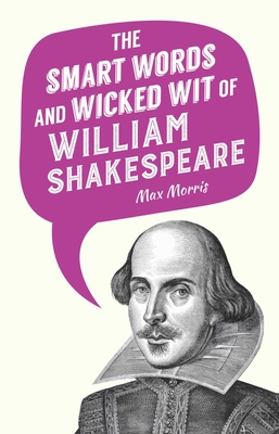 The Smart Words and Wicked Wit of William Shakespeare Cover Image