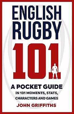 English Rugby 101: A Pocket Guide in 101 Moments, Stats, Characters and Games Cover Image