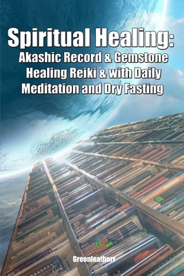 Spiritual Healing: Akashic Record & Gemstone Healing Reiki & with Daily Meditation and Dry Fasting Cover Image