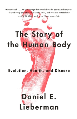 The Story of the Human Body: Evolution, Health, and Disease By Daniel Lieberman Cover Image