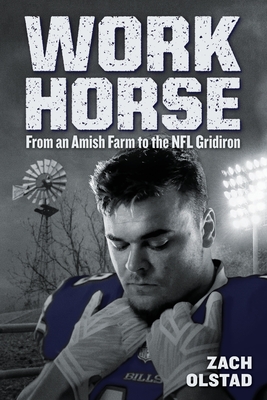 Work Horse: From an Amish Farm to the NFL Gridiron By Zach Olstad Cover Image