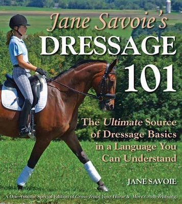 Jane Savoie's Dressage 101: The Ultimate Source of Dressage Basics in a Language You Can Understand By Jane Savoie, Susan E. Harris (Illustrator), Patricia Peyman Naegeli (Illustrator) Cover Image