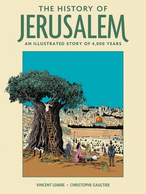 The History of Jerusalem: An Illustrated Story of 4,000 Years By Vincent Lemire, Christophe Gaultier (Illustrator) Cover Image