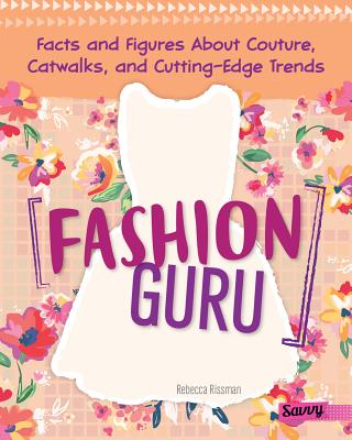Fashion Guru: Facts and Figures about Couture, Catwalks, and Cutting-Edge Trends (Girlology)