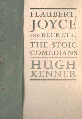 Flaubert, Joyce and Beckett: The Stoic Comedians (Lannan Selection)