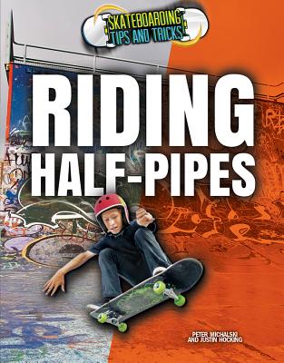 Riding Half-Pipes (Skateboarding Tips and Tricks) Cover Image